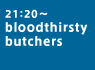 bloodthirsty butchers
