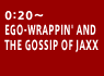 EGO-WRAPPIN' AND THE GOSSIP OF JAXX